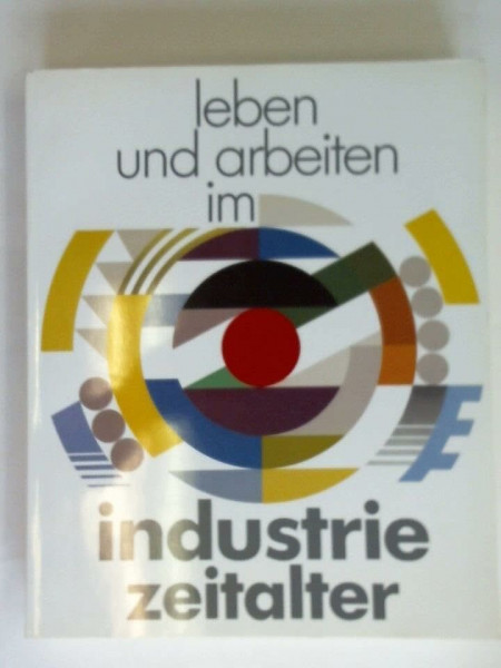 Leben und Arbeiten im Industriezeitalter