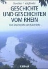 Geschichte und Geschichten vom Rhein: Vom Drachenfels zum Kaiserberg