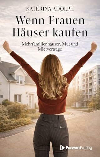 Wenn Frauen Häuser kaufen: Mehrfamilienhäuser, Mut und Mietverträge