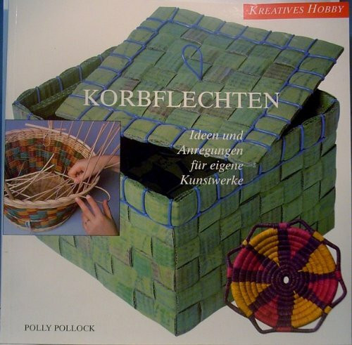 Korbflechten: Ideen und Anregungen für eigene Kunstwerke
