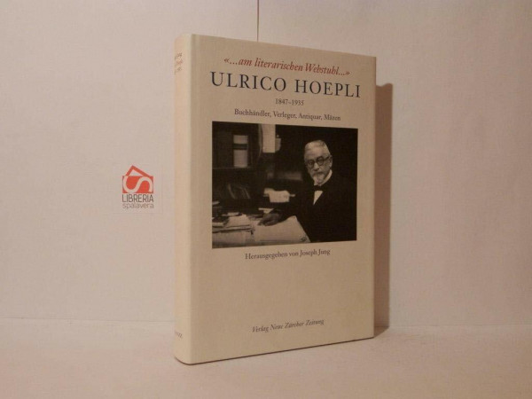 Ulrico Hoepli (1847-1935): Buchhändler, Verleger, Antiquar, Mäzen