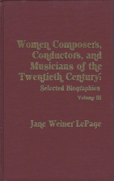 Women Composers, Conductors, and Musicians of the Twentieth Century: Selected Biographies
