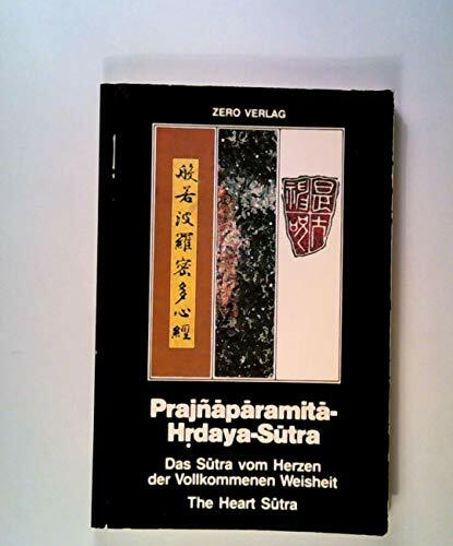 Prajnaparamita-Hrdaya-Sutra. Das Sutra vom Herzen der Vollkommenen Weisheit Prajnaparamita-Hrdaya-Sutra. Das Sutra vom Herzen der Vollkommenen Weisheit