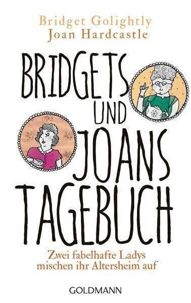 Bridgets und Joans Tagebuch. Zwei fabelhafte Ladys mischen ihr Altersheim auf