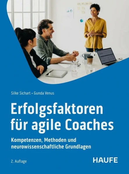 Erfolgsfaktoren für Agile Coaches: Kompetenzen, Methoden und neurowissenschaftliche Grundlagen (Haufe Fachbuch)