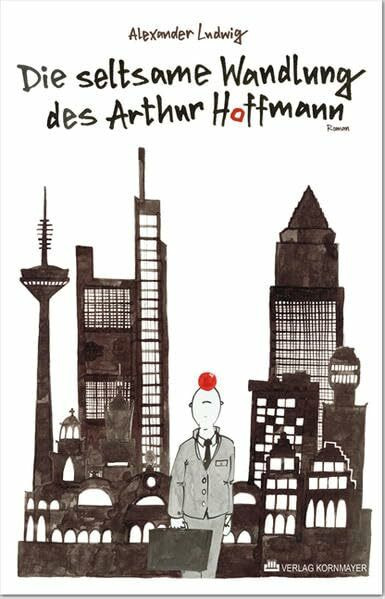 Die seltsame Wandlung des Arthur Hoffmann.: Roman