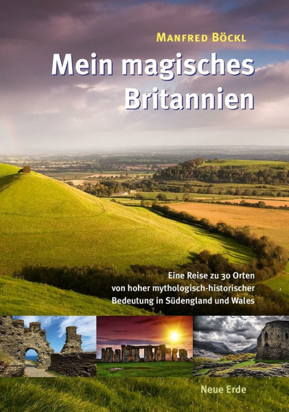 Mein magisches Britannien: Eine Reise zu 30 Orten von hoher mythologisch-historischer Bedeutung in Südengland und Wales