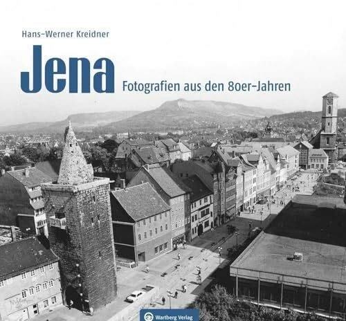 Jena – Fotografien aus den 80er-Jahren - Momentaufnahmen aus den 80er Jahren – eine Zeit des Wandels (Historischer Bildband)