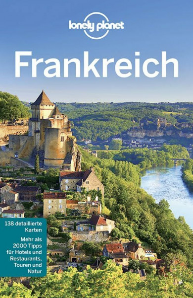 Lonely Planet Reiseführer Frankreich: Mehr als 2000 Tipps für Hotels und Restaurants, Touren und Natur