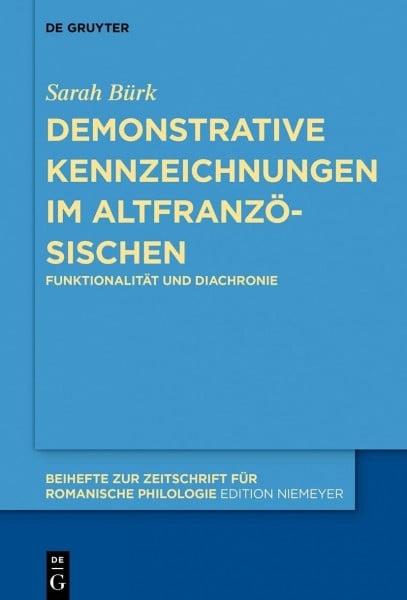 Demonstrative Kennzeichnungen im Altfranzösischen: Funktionalität und Diachronie (Beihefte zur Zeitschrift für romanische Philologie, 447, Band 447)