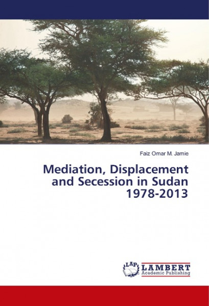 Mediation, Displacement and Secession in Sudan 1978-2013