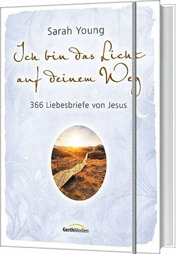 Ich bin das Licht auf deinem Weg: 366 Liebesbriefe von Jesus