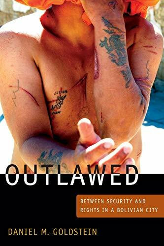 Outlawed: Between Security and Rights in a Bolivian City (The Cultures and Practice of Violence)