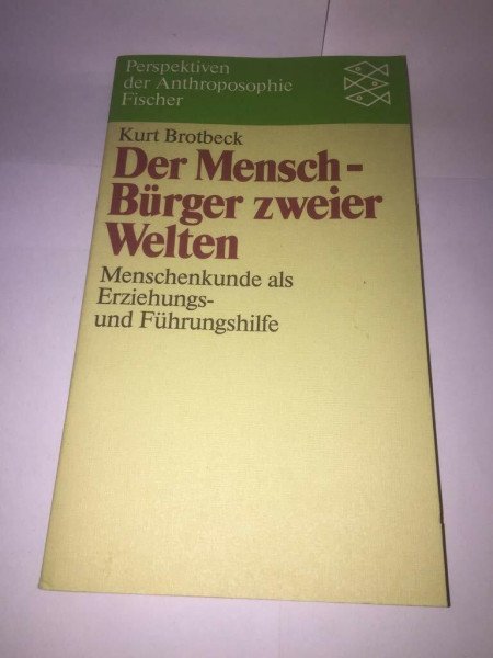 Der Mensch - Bürger zweier Welten: Menschenkunde als Erziehungs- und Führungshilfe
