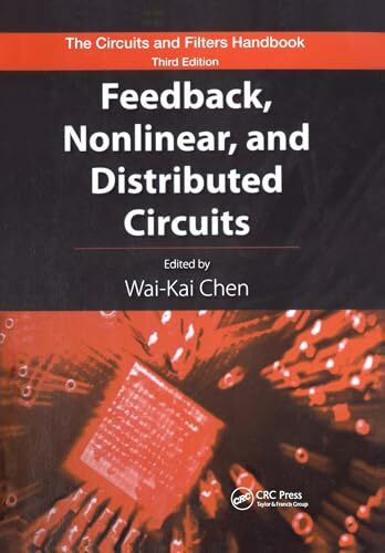 Feedback, Nonlinear, and Distributed Circuits (The Circuits and Filters Handbook)