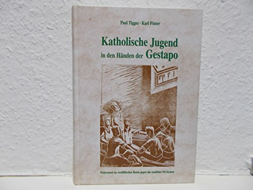 Katholische Jugend in den Händen der Gestapo: Widerstand im westfälischen Raum gegen das totalitäre NS-System