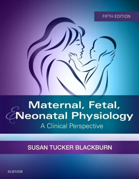 Maternal, Fetal, & Neonatal Physiology: A Clinical Perspective (Maternal Fetal and Neonatal Physiology)