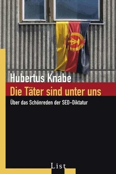 Die Täter sind unter uns: Über das Schönreden der SED-Diktatur
