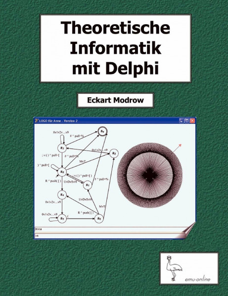Theoretische Informatik mit Delphi für Unterricht und Selbststudium: endliche und zelluläre Automaten, Kellerautomaten und Computersprachen, formale ... Berechenbarkeit, Simulationen, Anwendungen