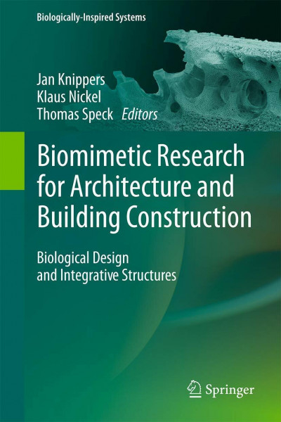 Biomimetic Research for Architecture and Building Construction: Biological Design and Integrative Structures (Biologically-Inspired Systems, 8, Band 8)