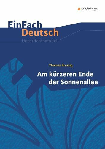 EinFach Deutsch Unterrichtsmodelle: Thomas Brussig: Am kürzeren Ende der Sonnenallee Gymnasiale Oberstufe
