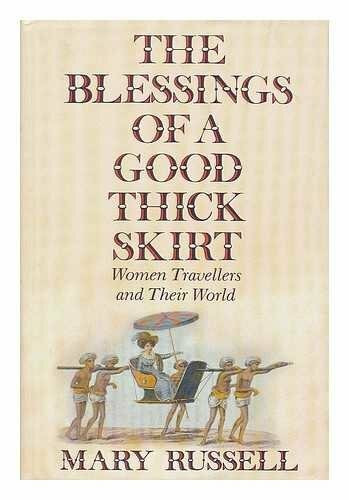 The Blessings of a Good Thick Skirt: Women Travellers and Their World