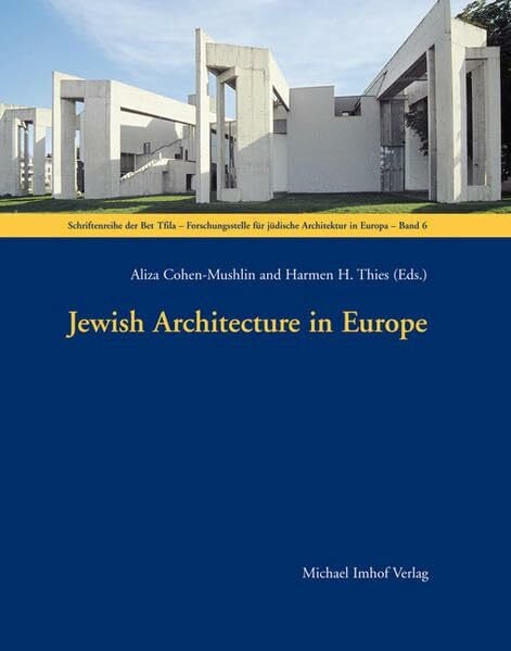 Jewish Architecture in Europe (Schriftenreihe der Bet Tfila-Forschungsstelle für jüdische Architektur in Europa)