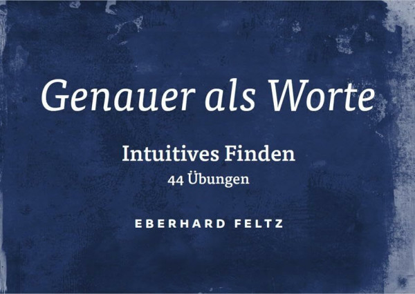 Genauer als Worte: Intuitives Finden – 44 Übungen