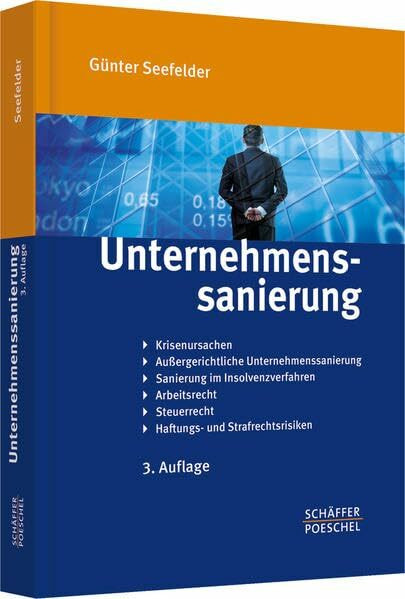 Unternehmenssanierung: Krisenursachen, Außergerichtliche Unternehmenssanierung, Sanierung im Insolvenzverfahren, Arbeitsrecht, Steuerrecht, Haftungs- und Strafrechtsrisiken