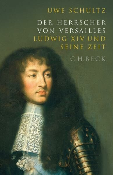 Der Herrscher von Versailles: Ludwig XIV und seine Zeit