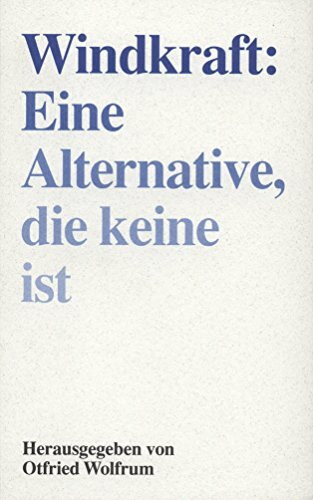 Windkraft: Eine Alternative, die keine ist