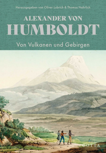 Von Vulkanen und Gebirgen (Humboldt: Kleinere Schriften, Band 1)