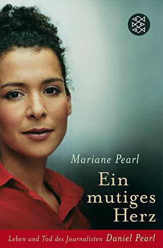Ein mutiges Herz: Leben und Tod des Journalisten Daniel Pearl (Fischer Ratgeber)