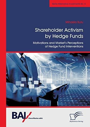 Shareholder Activism by Hedge Funds: Motivations and Market's Perceptions of Hedge Fund Interventions (Alternative Investments)