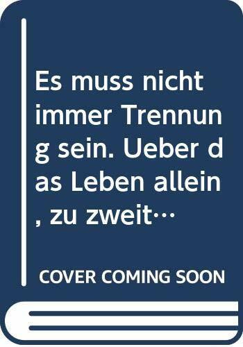 Es muss nicht immer Trennung sein: Über das Leben allein, zu zweit und anderswo