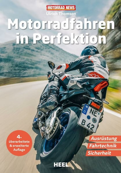 Motorradfahren in Perfektion: Mit Köpfchen durch die Kurve – Ausrüstung, Fahrtechnik und Sicherheit 4. überarbeitete & erweiterte Auflage