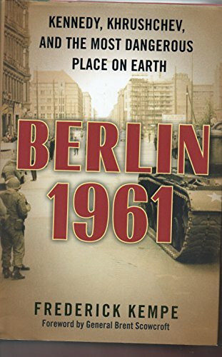 Berlin 1961: Kennedy, Khrushchev, and the Most Dangerous Place on Earth