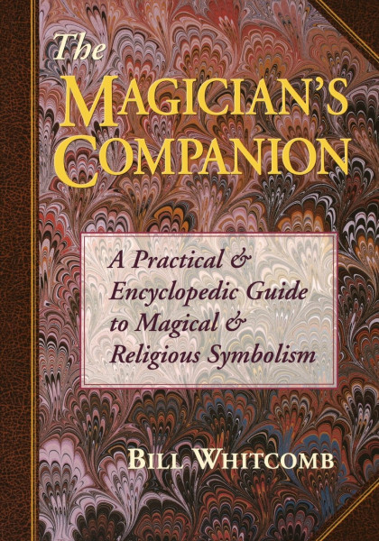 The Magician's Companion: A Practical and Encyclopedic Guide to Magical and Religious Symbolism (Llewellyn's High Magick Series)