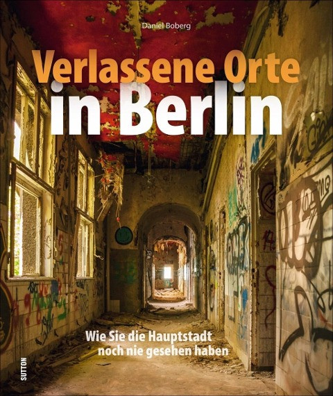 Verlassene Orte in Berlin