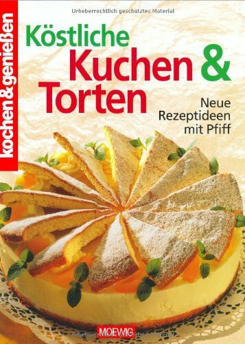 Köstliche Kuchen & Torten: [neue Rezeptideen mit Pfiff]
