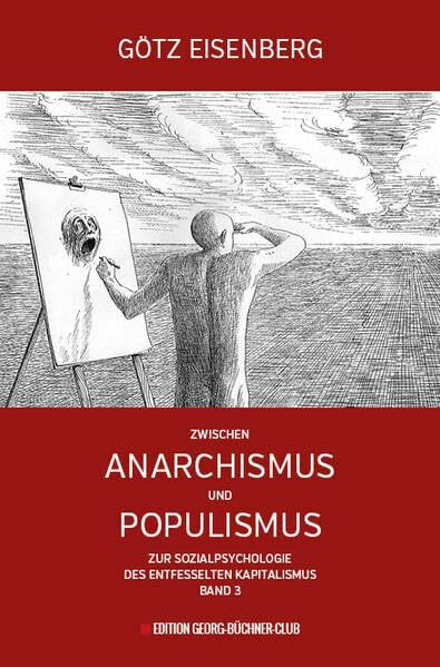 Zwischen Anarchismus und Populismus: Zur Sozialpsychologie des entfesselten Kapitalismus Band 3