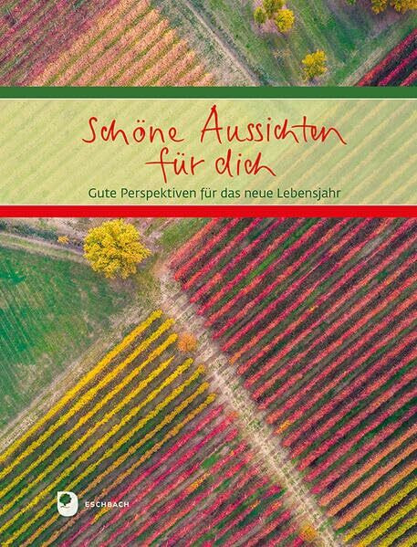 Schöne Aussichten für dich: Gute Perspektiven für das neue Lebensjahr (Eschbacher Geschenkbuch)
