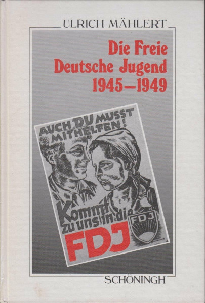 Die freie Deutsche Jugend 1945-1949: Von den "Antifaschistischen Jugendausschüssen" zur SED-Massenorganisation: Die Erfassung der Jugend in der ... Schöningh zur Geschichte und Gegenwart)