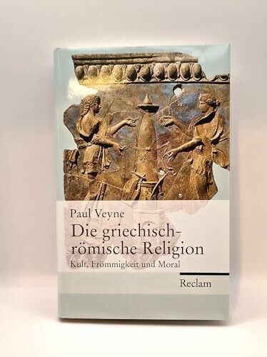 Die griechisch-römische Religion: Kult, Frömmigkeit und Moral