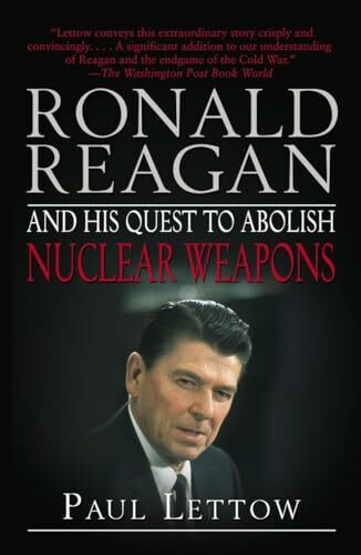 Ronald Reagan and His Quest to Abolish Nuclear Weapons