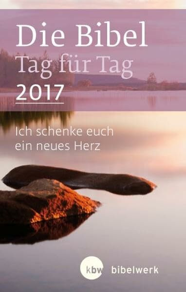 Die Bibel Tag für Tag 2017 / Taschenbuch: »Ich schenke Euch ein neues Herz«