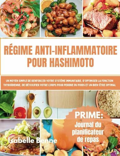 Régime Anti-Inflammatoire Pour Hashimoto: Un moyen simple de renforcer votre système immunitaire, d'optimiser la fonction thyroïdienne, de détoxifier ... pour perdre du poids et un bien-être optimal