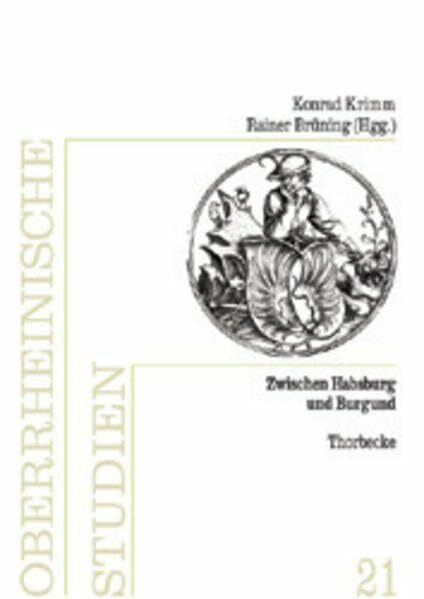 Zwischen Habsburg und Burgund: Der Oberrhein als europäische Landschaft im 15. Jahrhundert: Der Oberrhein als europäische Landschaft im 15. Jahrhundert. Tagungsbd. (Oberrheinische Studien, Band 21)