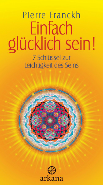 Einfach glücklich sein!: 7 Schlüssel zur Leichtigkeit des Seins