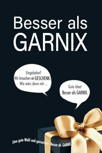 Besser als GARNIX: Ein originelles Scherzbuch zum Verschenken für alle, die sich vorgenommen haben, etwas Besseres als gar nix mitzubringen.
